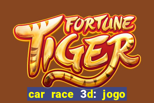 car race 3d: jogo de carros